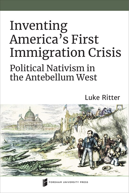 Front cover_Inventing America's First Immigration Crisis