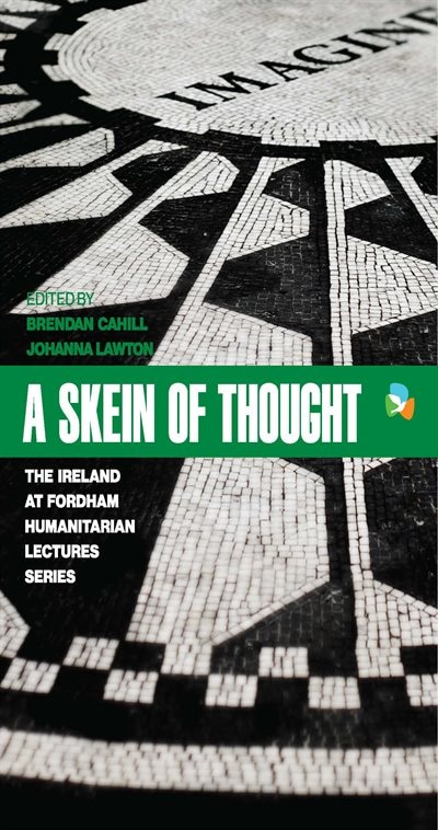 A Skein Of Thought: The Ireland At Fordham Humanitarian Lecture Series