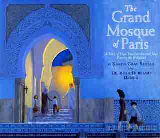 The Grand Mosque of Paris: A Story of How Muslims Rescued Jews During the Holocaust by Karen Gray Ruelle