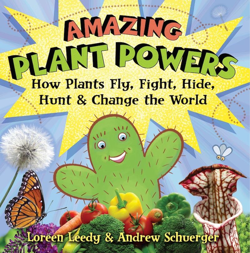 Amazing Plant Powers: How Plants Fly, Fight, Hide, Hunt, And Change The World