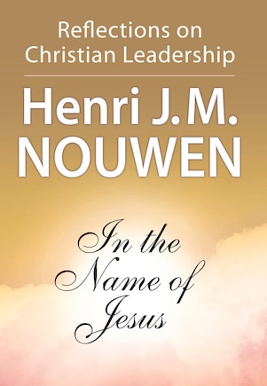 In The Name Of Jesus: Reflections On Christian Leadership: Reflections on Christian Leadership