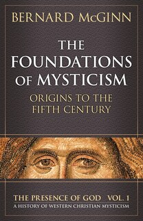 The Foundations of Mysticism: Origins to the Fifth Century