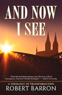 And Now I See . . .: A Theology of Transformation
