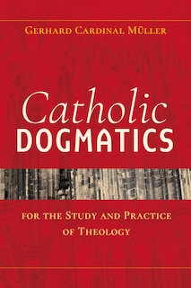 Couverture_Catholic Dogmatics For The Study And Practice Of Theology