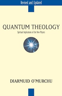 Quantum Theology: Spiritual Implications of the New Physics