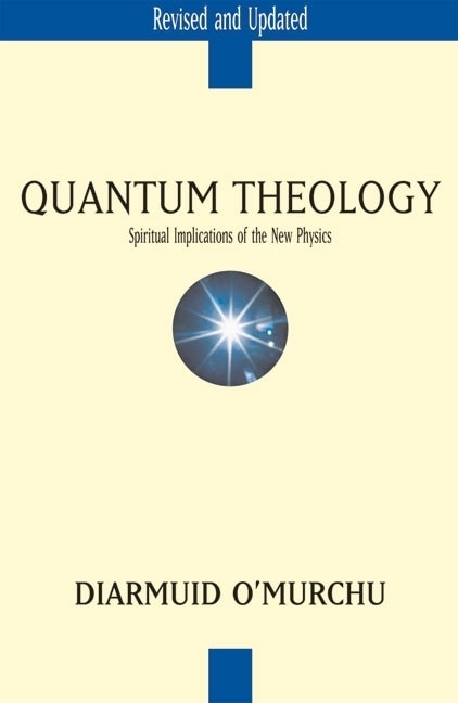 Quantum Theology: Spiritual Implications of the New Physics