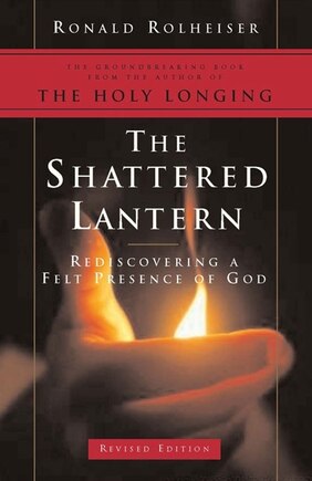 The Shattered Lantern: Rediscovering a Felt Presence of God