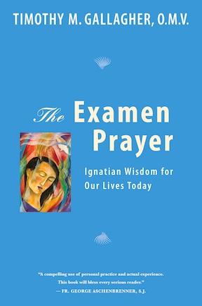 The Examen Prayer: Ignatian Wisdom for Our LivesToday