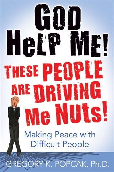 Front cover_God Help Me! These People Are Driving Me Nuts!: Making Peace With Difficult People