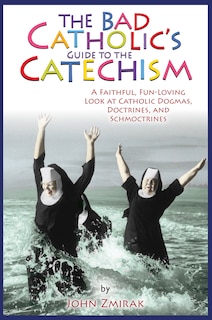 Front cover_The Bad Catholic's Guide to the Catechism