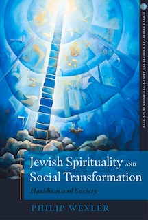 Jewish Spirituality And Social Transformation: Hasidism And Society