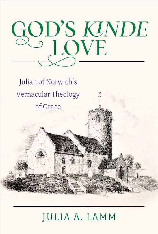 Couverture_God's Kinde Love Julian of Norwich's Vernacular Theology of Grace