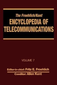 The Froehlich/kent Encyclopedia Of Telecommunications: Volume 7 - Electrical Filters: Fundamentals And System Applications To Federal Communications Commi