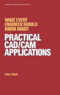 Front cover_What Every Engineer Should Know About Practical Cad/cam Applications