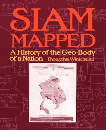 Siam Mapped: A History Of The Geo-body Of A Nation