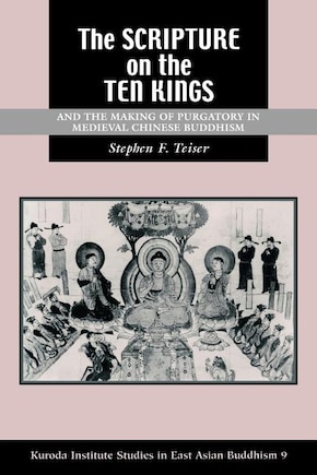 The Scripture On The Ten Kings And The Making Of Purgatory In Medieval Chinese Buddhism