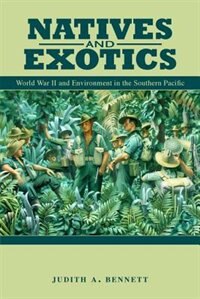 Natives And Exotics: World War Ii And Environment In The Southern Pacific