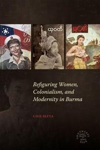 Front cover_Refiguring Women, Colonialism, And Modernity In Burma