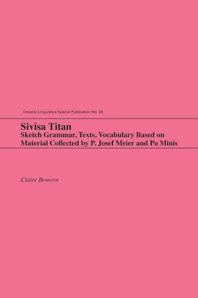 Sivisa Titan: Sketch Grammar, Texts, Vocabulary Based On Material Collected By P. Josef Meier And Po Minis