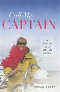 Call Me Captain: A Memoir Of A Woman At Sea