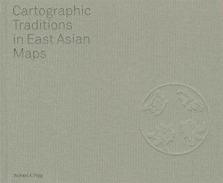 Front cover_Cartographic Traditions In East Asian Maps