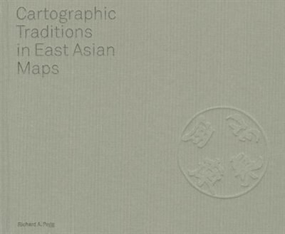 Front cover_Cartographic Traditions In East Asian Maps