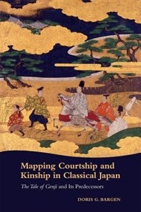 Front cover_Mapping Courtship And Kinship In Classical Japan