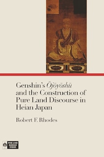 Front cover_Genshin's Ōjōyōshū and the Construction of Pure Land Discourse in Heian Japan