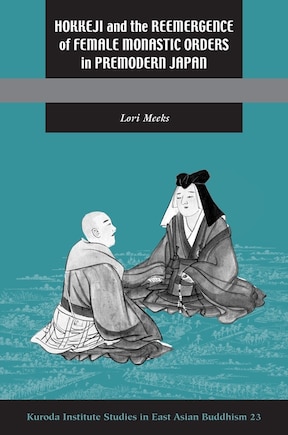 Hokkeji And The Reemergence Of Female Monastic Orders In Premodern Japan