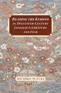 Front cover_Reading the Kimono in Twentieth-Century Japanese Literature and Film