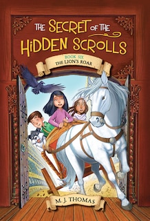 Front cover_The Secret of the Hidden Scrolls: The Lion's Roar, Book 6