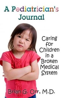 A Pediatrician's Journal: Caring for children in a broken medical system