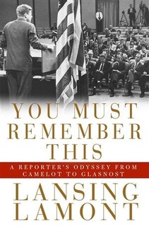 You Must Remember This: A Reporter's Odyssey from Camalot to Glastnost