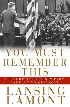 You Must Remember This: A Reporter's Odyssey from Camalot to Glastnost