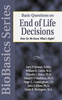 BASIC QUESTIONS ON END OF LIFE DECISIONS: How Do We Know What Is Right?