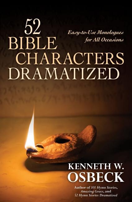 52 BIBLE CHARACTERS DRAMATIZED: Easy-to-Use Monologues for All Occasions