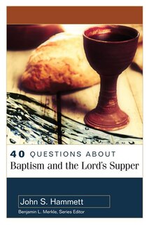 Front cover_40 Questions About Baptism And The Lord's Supper