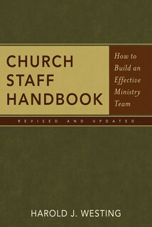 CHURCH STAFF HANDBOOK: How to Build an Effective Ministry Team
