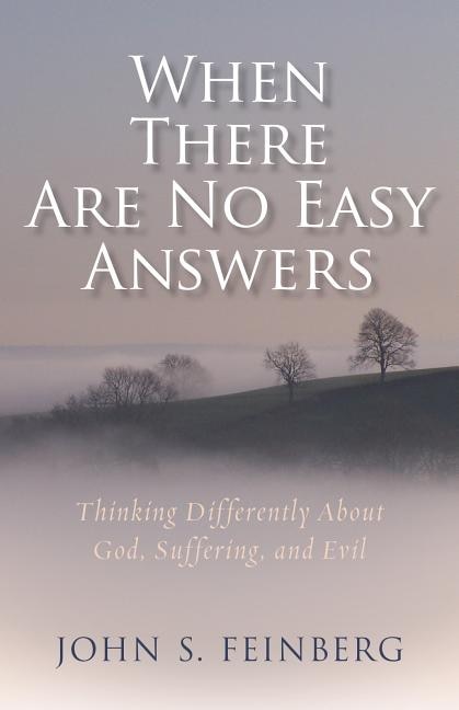 When There Are No Easy Answers: Thinking Differently About God, Suffering and Evil, and Evil