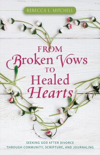 Front cover_From Broken Vows to Healed Hearts