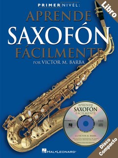 Primer Nivel: Aprende Saxofon Facilmente: (spanish Edition Of Step One - Teach Yourself Alto Saxophone)