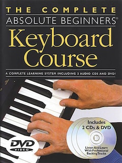 The Complete Absolute Beginners Keyboard Course: Book/2-CDs/DVD Pack