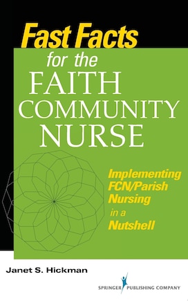 Fast Facts for the Faith Community Nurse: Implementing FCN/Parish Nursing in a Nutshell