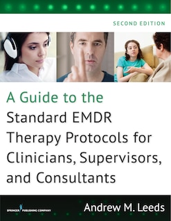 Front cover_A Guide To The Standard Emdr Therapy Protocols For Clinicians, Supervisors, And Consultants