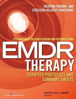 Front cover_Eye Movement Desensitization And Reprocessing (emdr) Therapy Scripted Protocols And Summary Sheets