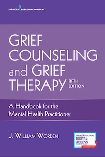 Grief Counseling And Grief Therapy: A Handbook For The Mental Health Practitioner