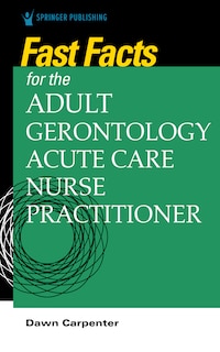 Front cover_Fast Facts For The Adult-gerontology Acute Care Nurse Practitioner