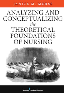 Front cover_Analyzing And Conceptualizing The Theoretical Foundations Of Nursing