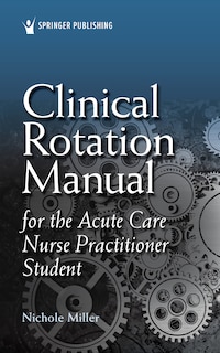 Front cover_Clinical Rotation Manual For The Acute Care Nurse Practitioner Student