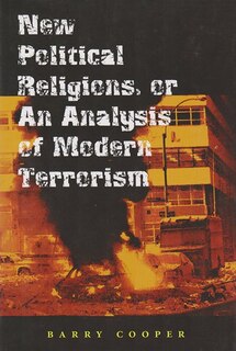 Front cover_New Political Religions, Or An Analysis Of Modern Terrorism